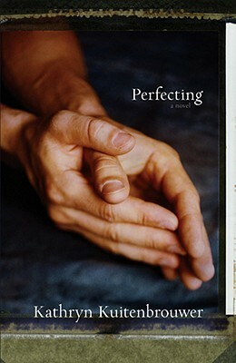 Perfecting by Kathryn Kuitenbrouwer