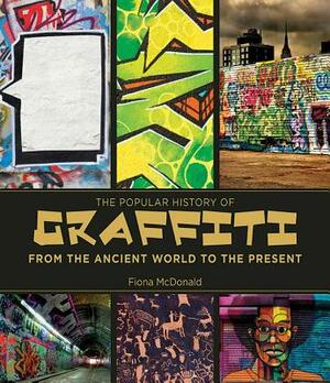 The Popular History of Graffiti: From the Ancient World to the Present by Fiona McDonald