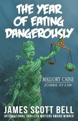 The Year of Eating Dangerously by James Scott Bell