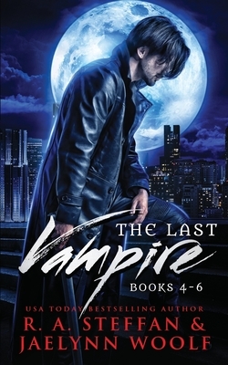 The Last Vampire: Books 4-6 by R.A. Steffan, Jaelynn Woolf