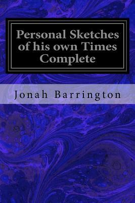 Personal Sketches of his own Times Complete by Jonah Barrington