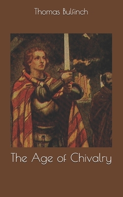 The Age of Chivalry by Thomas Bulfinch