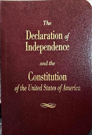 The Declaration of Independence and the Constitution of the United States of America by Founding Fathers