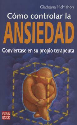 Como Controlar La Ansiedad by Gladeana McMahon