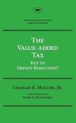 The Value-Added Tax: Key to Deficit Reduction by Charles E. McLure