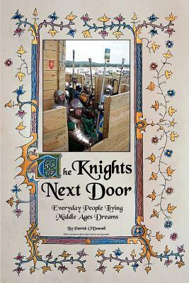 The Knights Next Door: Everyday People Living Middle Ages Dreams by Patrick O'Donnell