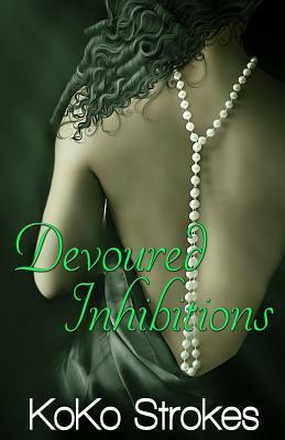 Devoured Inhibitions (The Flesh Is Weak Chronicles Book 7) by Koko Strokes