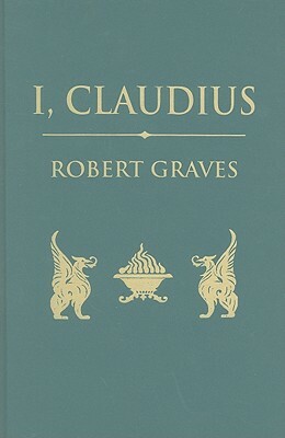I, Claudius: From the Autobiography of Tiberius Claudius by Robert Graves