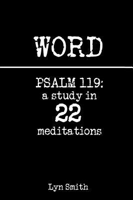 Word: Psalm 119: a study in 22 meditations by Lyn Smith