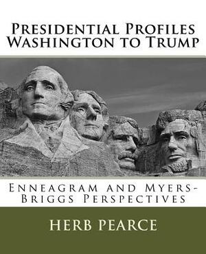 Presidential Profiles: Washington to Trump: Enneagram and Myers-Briggs Perspectives by Herb Pearce