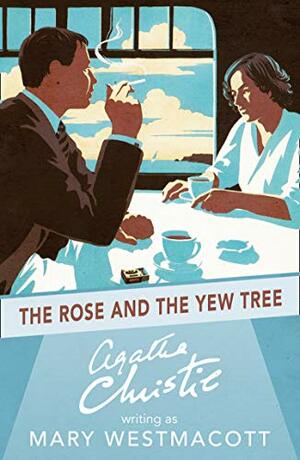 The Rose And The Yew Tree by Mary Westmacott, Agatha Christie