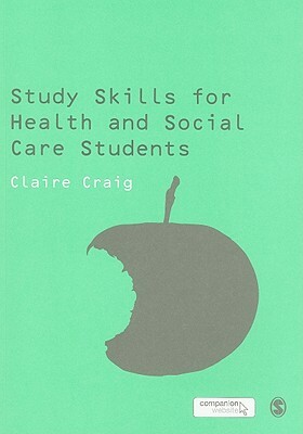 Study Skills for Health and Social Care Students by Claire Craig