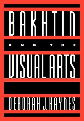 Bakhtin and the Visual Arts by Deborah J. Haynes