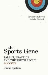 The Sports Gene: Talent, Practice and the Truth About Success by David Epstein