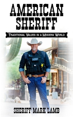 American Sheriff: Traditional Values in a Modern World by Mark Lamb