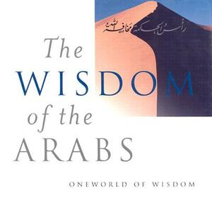 Wisdom of the Arabs by Suheil Bushrui