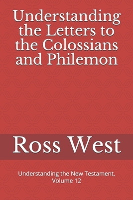 Understanding the Letters to the Colossians and Philemon: Understanding the New Testament, Volume 12 by Ross West