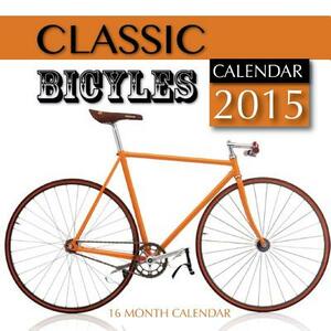 Classic Bicycles Calendar 2015: 16 Month Calendar by James Bates