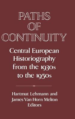 Paths of Continuity: Central European Historiography from the 1930s to the 1950s by 