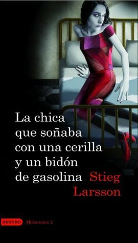 La chica que soñaba con una cerilla y un bidón de gasolina by Stieg Larsson