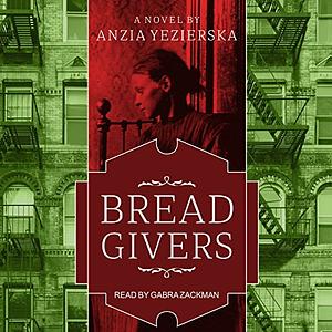 Bread Givers by Anzia Yezierska
