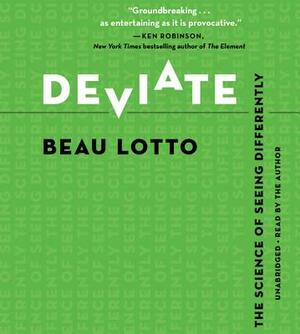 Deviate: The Science of Seeing Differently by Beau Lotto