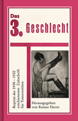 Das 3. Geschlecht: Reprint der 1930-1932 erschienenen Zeitschrift für Transvestiten by Rainer Herrn