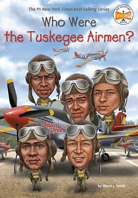 Who Were the Tuskegee Airmen? by Sherri L. Smith, Who HQ