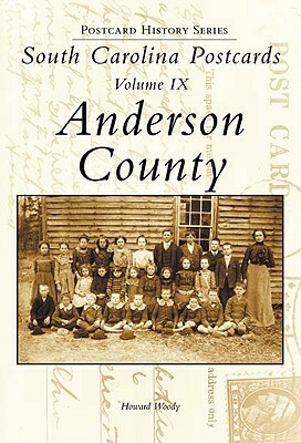 South Carolina Postcards, Volume IX:: Anderson County by Howard Woody