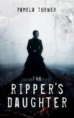 The Ripper's Daughter by Pamela Turner