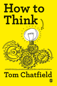 How to Think: Your Essential Guide to Clear, Critical Thought by Tom Chatfield