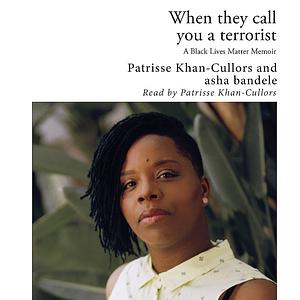 When They Call You a Terrorist: A Black Lives Matter Memoir by asha bandele