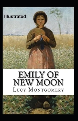 Emily of New Moon Illustrated by L.M. Montgomery