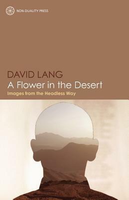 A Flower in the Desert: Images from the Headless Way by David Lang