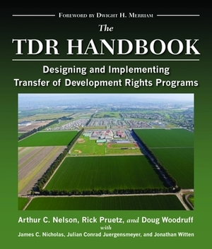 The TDR Handbook: Designing and Implementing Transfer of Development Rights Programs by Rick Pruetz, Doug Woodruff, Arthur C. Nelson