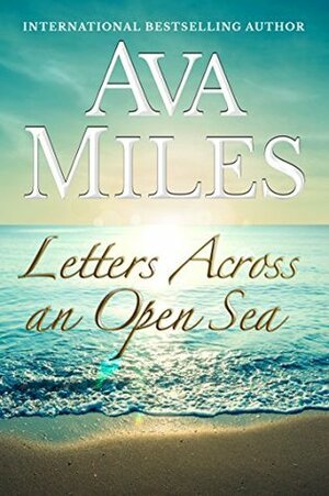 Letters Across An Open Sea: The Complete Collection by Ava Miles