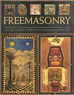 Freemasonry: Unlocking the 1000-Year Old Mysteries of the Brotherhood: The Masonic Rituals, Codes, Signs and Symbols Explained with Over 200 Photographs and Illustrations by Jeremy Harwood