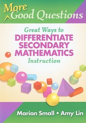More Good Questions: Great Ways to Differentiate Secondary Mathematics Instruction by Marian Small, Amy Lin