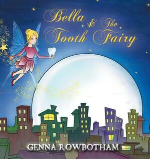 Bella & The Tooth Fairy by Genna Rowbotham