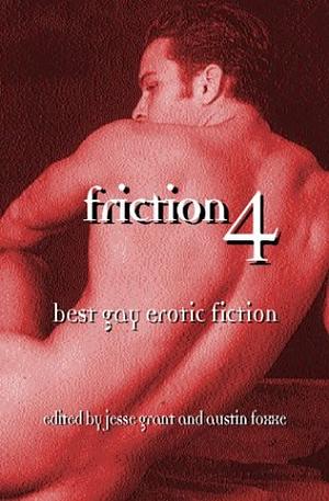 Friction 4: Best Gay Erotic Fiction by Jesse Grant