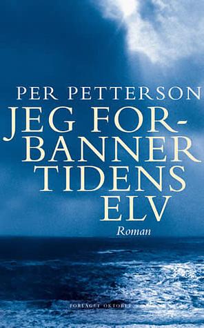 Jeg forbanner tidens elv by Per Petterson