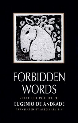 Forbidden Words: Selected Poetry of Eugénio de Andrade by Eugénio de Andrade