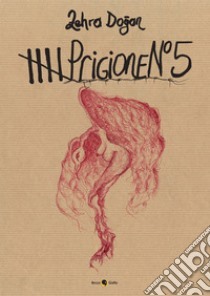 Prigione numero 5 by Zehra Doğan