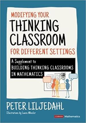 Modifying Your Thinking Classroom for Different Settings: A Supplement to Building Thinking Classrooms in Mathematics by Peter Liljedahl