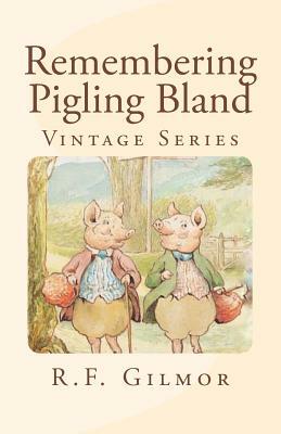 Remembering Pigling Bland: Vintage Series by R. F. Gilmor