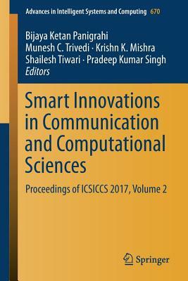 Smart Innovations in Communication and Computational Sciences: Proceedings of Icsiccs 2017, Volume 2 by 