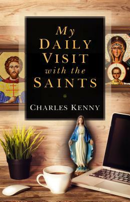 My Daily Visit with the Saints by Charles Kenny