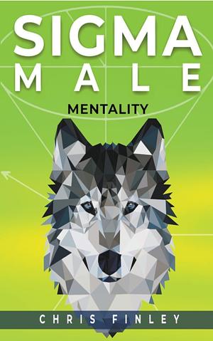 Sigma Male Mentality by Chris Finley