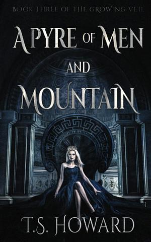 A Pyre of Men and Mountain by T.S. Howard