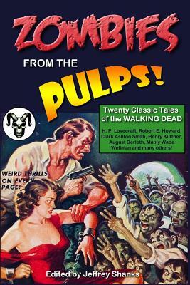 Zombies from the Pulps!: Twenty Classic Stories of the Walking Dead by Jeffrey Shanks